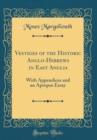 Image for Vestiges of the Historic Anglo-Hebrews in East Anglia: With Appendices and an Apropos Essay (Classic Reprint)
