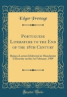 Image for Portuguese Literature to the End of the 18th Century: Being a Lecture Delivered at Manchester University on the 1st February, 1909 (Classic Reprint)