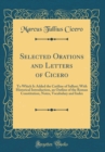 Image for Selected Orations and Letters of Cicero: To Which Is Added the Catiline of Sallust; With Historical Introduction, an Outline of the Roman Constitution, Notes, Vocabulary and Index (Classic Reprint)