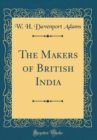 Image for The Makers of British India (Classic Reprint)