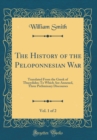 Image for The History of the Peloponnesian War, Vol. 1 of 2: Translated From the Greek of Thucydides; To Which Are Annexed, Three Preliminary Discourses (Classic Reprint)