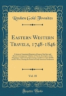 Image for Eastern Western Travels, 1748-1846, Vol. 18: A Series of Annotated Reprints of Some of the Best and Rarest Contemporary Volumes of Travel, Descriptive of the Aborigines and Social and Economic Conditi