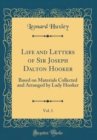 Image for Life and Letters of Sir Joseph Dalton Hooker, Vol. 1: Based on Materials Collected and Arranged by Lady Hooker (Classic Reprint)
