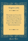 Image for Histoire de College des Bons-Enfants de l&#39;Universite de Reims Depuis Son Origine Jusqu&#39;a Ses Recentes Transformations (Classic Reprint)