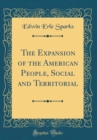 Image for The Expansion of the American People, Social and Territorial (Classic Reprint)