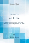 Image for Speech of Hon.: Elihu Root, Secretary of War, at Peoria, Illinois, September 24, 1902 (Classic Reprint)