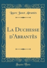 Image for La Duchesse d&#39;Abrantes (Classic Reprint)