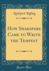 Image for How Shakspere Came to Write the Tempest (Classic Reprint)