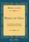Image for Reply of Gen.: Thomas J. Green, to the Speech of General Sam Houston, in the Senate of the United States, August 1, 1854 (Classic Reprint)