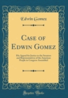 Image for Case of Edwin Gomez: His Appeal for Justice to the Senators and Representatives of the American People in Congress Assembled (Classic Reprint)