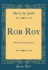 Image for Rob Roy: Romantic Comic Opera (Classic Reprint)
