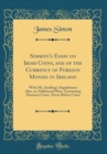 Image for Simmon&#39;s Essay on Irish Coins, and of the Currency of Foreign Monies in Ireland: With Mr. Snelling&#39;s Supplement Also, an Additional Plate, Containing Nineteen Coins, Never Before Coins (Classic Reprin