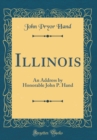 Image for Illinois: An Address by Honorable John P. Hand (Classic Reprint)