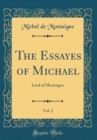 Image for The Essayes of Michael, Vol. 2: Lord of Montaigne (Classic Reprint)