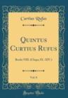 Image for Quintus Curtius Rufus, Vol. 8: Books VIII. (Chaps; IX.-XIV.) (Classic Reprint)