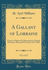 Image for A Gallant of Lorraine, Vol. 2 of 2: Francois, Seigneur De Bassompierre, Marquis D&#39;harouel, Marechal De France (1579-1646) (Classic Reprint)