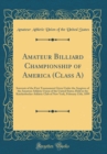 Image for Amateur Billiard Championship of America (Class A): Souvenir of the First Tournament Given Under the Auspices of the Amateur Athletic Union of the United States; Held in the Knickerbocker Athletic Clu