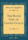 Image for The Blind Girl of Castel-Cuille (Classic Reprint)