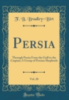 Image for Persia, Vol. 20: Through Persia From the Gulf to the Caspian; A Group of Persian Shepherds (Classic Reprint)