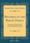 Image for Records of the Bailey Family: Descendants of William Bailey of Newport, Chiefly in the Line of His Son, Hugh Bailey of East Greenwich (Classic Reprint)
