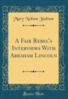 Image for A Fair Rebels Interviews With Abraham Lincoln (Classic Reprint)
