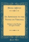 Image for An Appendix to the Notes on Virginia: Relative to the Murder of Logan&#39;s Family (Classic Reprint)