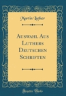 Image for Auswahl Aus Luthers Deutschen Schriften (Classic Reprint)