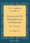 Image for Color and Its Distribution in Printing: How to Estimate Ink (Classic Reprint)