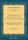 Image for The Philadelphia Directory, City and County Register, for 1803: Containing, the Names, Trades and Residence of the Inhabitants of the City, Southwark, Northern Liberties, and Kensington (Classic Repri