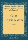 Image for Old Fortunatus: A Play (Classic Reprint)
