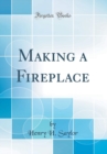Image for Making a Fireplace (Classic Reprint)