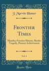 Image for Frontier Times, Vol. 4: Monthy; Frontier History, Border Tragedy, Pioneer Achievement (Classic Reprint)