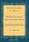 Image for Rhode Island in the Colonial Wars: A List of Rhode Island Soldiers Sailors, in the Old French Indian War, 1755-1762 (Classic Reprint)