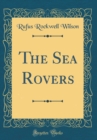 Image for The Sea Rovers (Classic Reprint)