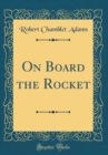 Image for On Board the Rocket (Classic Reprint)
