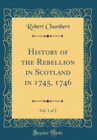 Image for History of the Rebellion in Scotland in 1745, 1746, Vol. 1 of 2 (Classic Reprint)