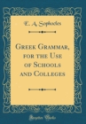 Image for Greek Grammar, for the Use of Schools and Colleges (Classic Reprint)