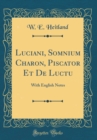 Image for Luciani, Somnium Charon, Piscator Et De Luctu: With English Notes (Classic Reprint)