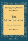Image for The Money-Spinner: And Other Character Notes (Classic Reprint)