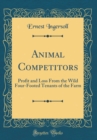 Image for Animal Competitors: Profit and Loss From the Wild Four-Footed Tenants of the Farm (Classic Reprint)