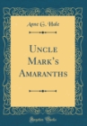 Image for Uncle Marks Amaranths (Classic Reprint)