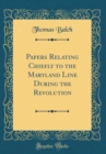 Image for Papers Relating Chiefly to the Maryland Line During the Revolution (Classic Reprint)