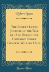 Image for The Robert Lucas Journal of the War of 1812 During the Campaign Under General William Hull (Classic Reprint)