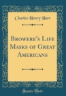 Image for Browere&#39;s Life Masks of Great Americans (Classic Reprint)
