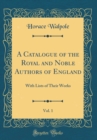 Image for A Catalogue of the Royal and Noble Authors of England, Vol. 1: With Lists of Their Works (Classic Reprint)