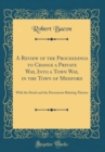 Image for A Review of the Proceedings to Change a Private Way, Into a Town Way, in the Town of Medford: With the Deeds and the Documents Relating Thereto (Classic Reprint)