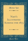 Image for Nast&#39;s Illustrated Almanac for 1873 (Classic Reprint)