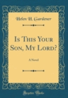Image for Is This Your Son, My Lord?: A Novel (Classic Reprint)