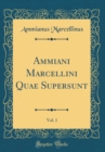 Image for Ammiani Marcellini Quae Supersunt, Vol. 1 (Classic Reprint)