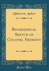Image for Biographical Sketch of Colonel Fremont (Classic Reprint)